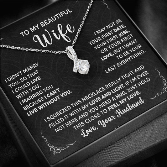 To My Beautiful Wife-I Can’t Live Without You-Radiant Alluring Beauty Necklace-A Heartfelt Gift For Her. Perfect For Any Occasion